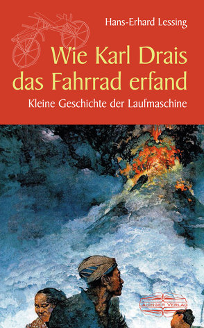 Wie Karl Drais das Fahrrad erfand von Lessing,  Hans-Erhard