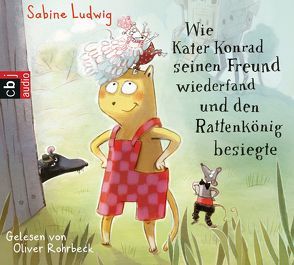 Wie Kater Konrad seinen Freund wiederfand und den Rattenkönig besiegte von Henn,  Astrid, Ludwig,  Sabine, Rohrbeck,  Oliver