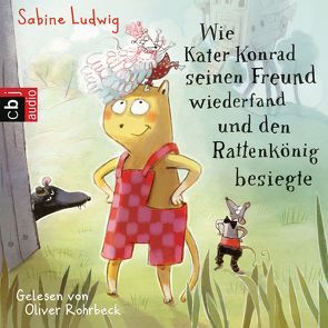 Wie Kater Konrad seinen Freund wiederfand und den Rattenkönig besiegte von Henn,  Astrid, Ludwig,  Sabine, Rohrbeck,  Oliver