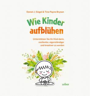 Wie Kinder aufblühen von Bryson,  Tina Payne, Reschika,  Richard, Siegel,  Daniel J.