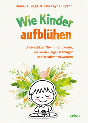 Wie Kinder aufblühen von Bryson,  Tina Payne, Reschika,  Richard, Siegel,  Daniel J.