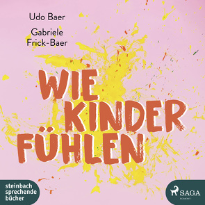 Wie Kinder fühlen von Baer,  Udo, Frick-Baer,  Gabriele, Kiesewetter,  Caroline