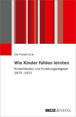 Wie Kinder fühlen lernten von Beljan,  Magdalena, Brauer,  Juliane, Brückenhaus,  Daniel, Eitler,  Pascal, Frevert,  Ute, Gammerl,  Benno, Häberlen,  Joachim, Hitzer,  Bettina, Jensen,  Uffa, Laukötter,  Anja, Olsen,  Stephanie, Pernau,  Margrit, Plamper,  Jan