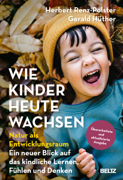 Wie Kinder heute wachsen von Hüther,  Gerald, Renz-Polster,  Herbert