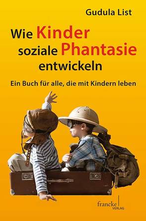 Wie Kinder soziale Phantasie entwickeln von List,  Gudula