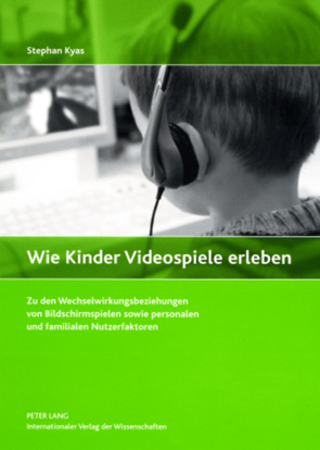 Wie Kinder Videospiele erleben von Kyas,  Stephan