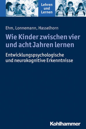 Wie Kinder zwischen vier und acht Jahren lernen von Ehm,  Jan-Henning, Gold,  Andreas, Hasselhorn,  Marcus, Lonnemann,  Jan, Rosebrock,  Cornelia, Valtin,  Renate, Vogel,  Rose