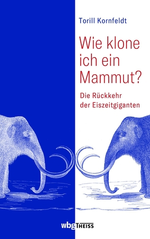 Wie klone ich ein Mammut? von Barth,  Maike, Kornfeldt,  Torill, Wehrmann,  Inge