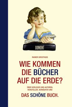 Wie kommen die Bücher auf die Erde? von Groothuis,  Rainer