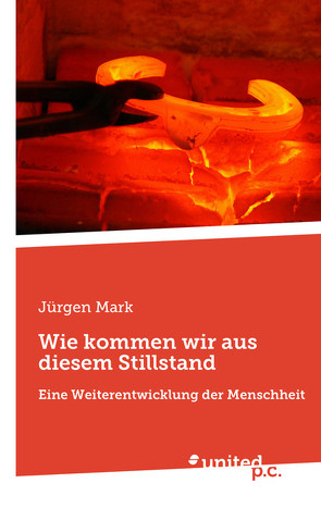 Wie kommen wir aus diesem Stillstand von Mark,  Jürgen