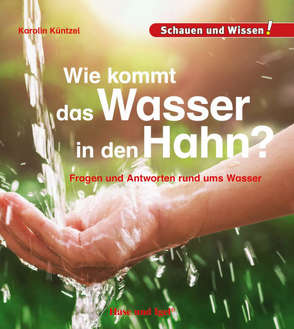 Wie kommt das Wasser in den Hahn? von Küntzel ,  Karolin