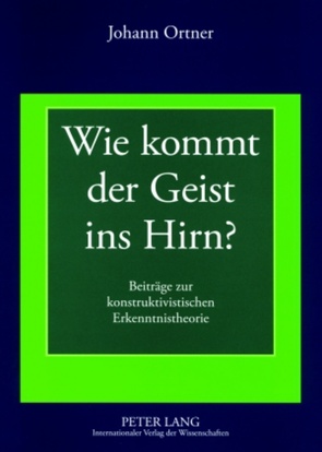 Wie kommt der Geist ins Hirn? von Ortner,  Johann