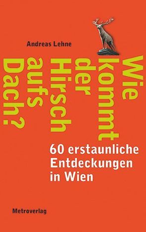 Wie kommt der Hirsch aufs Dach? von Lehne,  Andreas