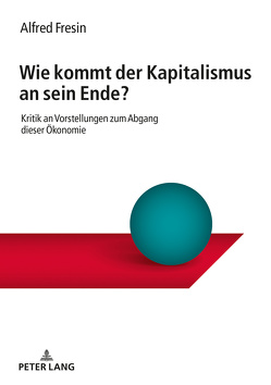 Wie kommt der Kapitalismus an sein Ende? von Fresin,  Alfred