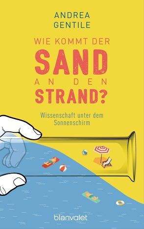 Wie kommt der Sand an den Strand? von Gentile,  Andrea, Vacano,  Johannes von