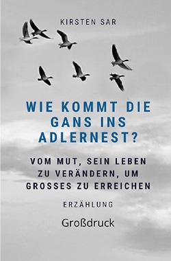 Wie kommt die Gans ins Adlernest? (Großdruck) von Sar,  Kirsten