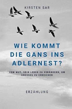 Wie kommt die Gans ins Adlernest? von Sar,  Kirsten