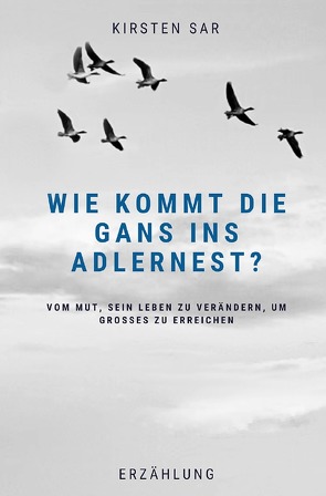 Wie kommt die Gans ins Adlernest? von Sar,  Kirsten