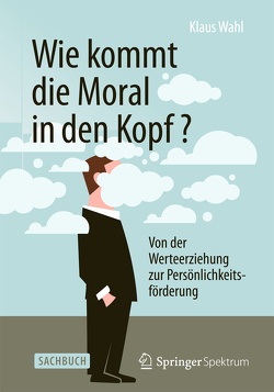 Wie kommt die Moral in den Kopf? von Wahl,  Klaus