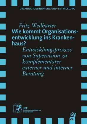 Wie kommt Organisationsentwicklung ins Krankenhaus? von Weilharter,  Fritz