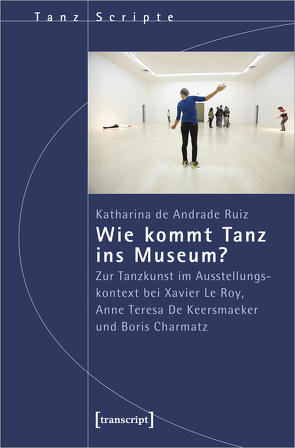 Wie kommt Tanz ins Museum? von Andrade Ruiz,  Katharina de