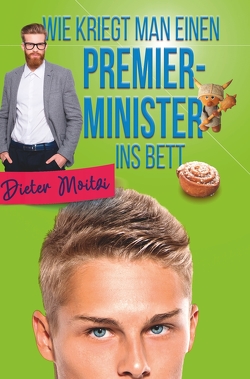 Wie kriegt man einen Premierminister ins Bett von Moitzi,  Dieter