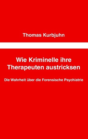 Wie Kriminelle ihre Therapeuten austricksen von Kurbjuhn,  Thomas