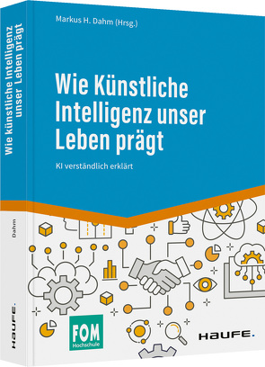 Wie Künstliche Intelligenz unser Leben prägt von Dahm,  Markus H.