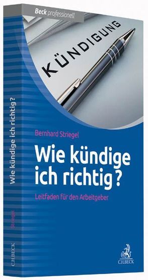 Wie kündige ich richtig? von Striegel,  Bernhard