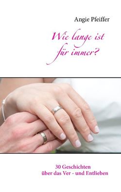 Wie lange ist für immer? von Pfeiffer,  Angie