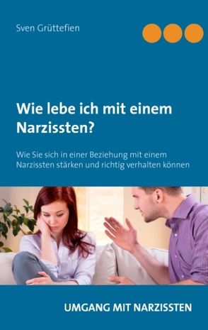 Wie lebe ich mit einem Narzissten? von Grüttefien,  Sven