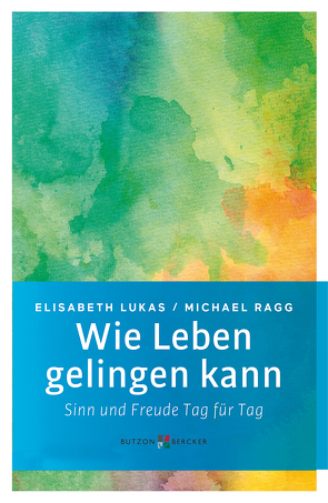 Wie Leben gelingen kann von Lukas,  Elisabeth, Ragg,  Michael