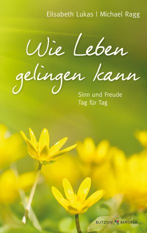 Wie Leben gelingen kann von Lukas,  Elisabeth, Ragg,  Michael