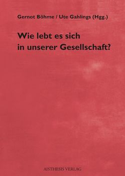 Wie lebt es sich in unserer Gesellschaft? von Böhme,  Gernot, Brieskorn-Zinke,  Marianne, Buchholz,  Kai, Doerre,  Klaus, Gahlings,  Ute, Lampe,  Klaus von, Mahayni,  Ziad, Schmiede,  Rudi, Stehr,  Nico