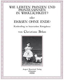 Wie lebten Prinzen und Prinzessinnen in Wirklichkeit? oder Erbsen ohne Ende! von Böhm,  Christiane