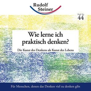 Wie lerne ich praktisch denken? von Steiner,  Rudolf