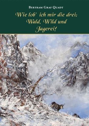 Wie lob’ ich mir die Drei: Wald, Wild und Jagerei! von Phillips,  Rene, Quadt,  Bertram von