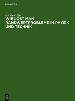 Wie löst man Randwertprobleme in Physik und Technik von Cap,  Ferdinand