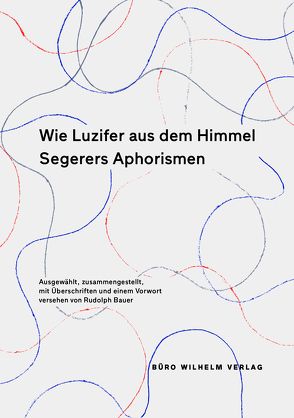 Wie Luzifer aus dem Himmel – Segerers Aphorismen von Alois,  Segerer, Bauer,  Rudolph, Wilhelm,  Manfred