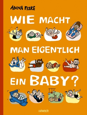 Wie macht man eigentlich ein Baby? von Fiske,  Anna, Kronenberger,  Ina