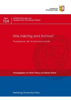 Wie mächtig sind Archive? von Hering,  Rainer, Schenk,  Dietmar