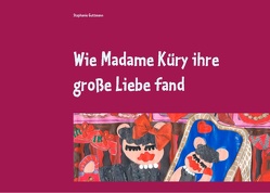 Wie Madame Küry ihre große Liebe fand von Guttmann,  Stephanie