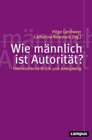 Wie männlich ist Autorität? von Baader,  Meike, Bahl,  Friederike, Großmaß,  Ruth, Günter,  Andrea, Härtel,  Insa, Kurbacher,  Frauke, Landweer,  Hilge, Luxon,  Nancy, Miller,  Simone, Muraro,  Luisa, Newmark,  Catherine, Scholz,  Sylka, van Rahden,  Till, Wehrle,  Maren, Wille,  Katrin, Wüschner,  Philipp