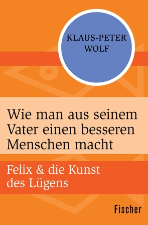 Wie man aus seinem Vater einen besseren Menschen macht von Wolf,  Klaus-Peter