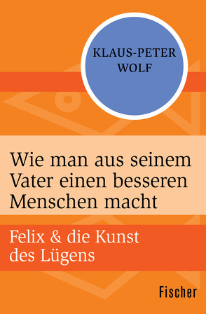 Wie man aus seinem Vater einen besseren Menschen macht von Wolf,  Klaus-Peter