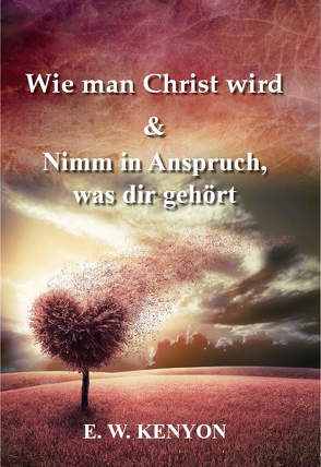 Wie man Christ wird & Nimm in Anspruch, was dir gehört von Kenyon,  E.W.