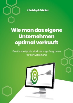 Wie man das eigene Unternehmen optimal verkauft von Nöcker,  Christoph