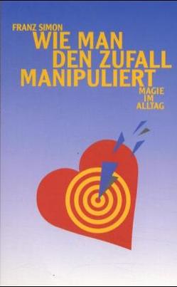 Wie man den Zufall manipuliert von Simon,  Franz