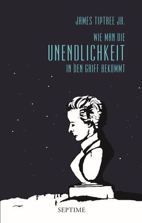 Wie man die Unendlichkeit in den Griff bekommt von Bittner,  Elvira, Le Guin,  Ursula K., Phillips,  Julie, Stumpf,  Andrea, Tiptree Jr.,  James