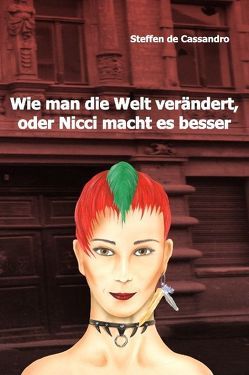 Wie man die Welt verändert, oder Nicci macht es besser von Cassandro,  Steffen de